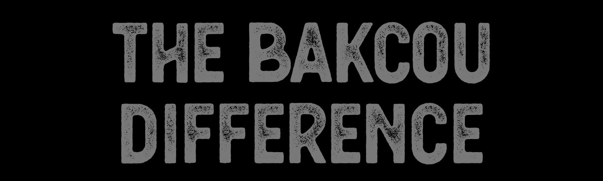 The Bakcou Difference